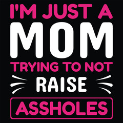 I'm just a mom trying to not raises assholes Happy mother's day shirt print template, Typography design for mother's day, mom life, mom boss, lady, woman, boss day, girl, birthday 