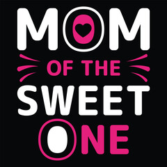 Mom of the sweet one Happy mother's day shirt print template, Typography design for mother's day, mom life, mom boss, lady, woman, boss day, girl, birthday 