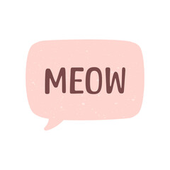 MEOW speech bubble. Meow text. Cute hand drawn quote. Cat sound hand lettering. Doodle phrase. Vector illustration for print on shirt, card, poster etc.