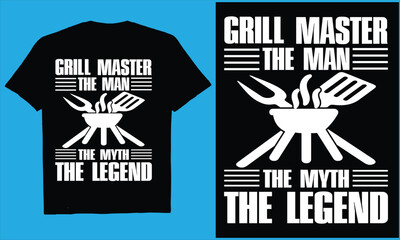 GRILL MASTER THE MAN THE MYTH THE LEGEND  vector, typography ,cooking, BBQ, t-shirt, design
