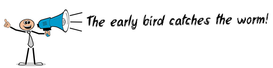 The early bird catches the worm!