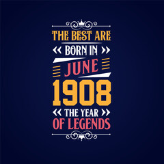 Best are born in June 1908. Born in June 1908 the legend Birthday