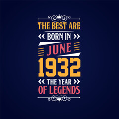 Best are born in June 1932. Born in June 1932 the legend Birthday