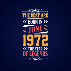 Best are born in June 1972. Born in June 1972 the legend Birthday