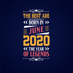 Naklejka na ściany i meble Best are born in June 2020. Born in June 2020 the legend Birthday