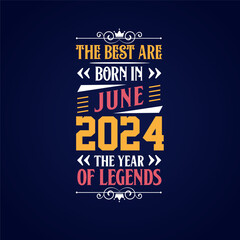 Naklejka na ściany i meble Best are born in June 2024. Born in June 2024 the legend Birthday