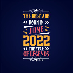 Naklejka na ściany i meble Best are born in June 2022. Born in June 2022 the legend Birthday