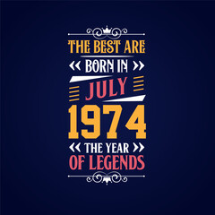 Best are born in July 1974. Born in July 1974 the legend Birthday