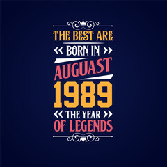 Best are born in August 1989. Born in August 1989 the legend Birthday