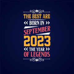 Best are born in September 2023. Born in September 2023 the legend Birthday