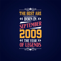 Best are born in September 2009. Born in September 2009 the legend Birthday