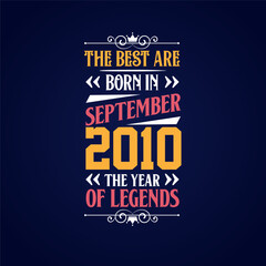 Best are born in September 2010. Born in September 2010 the legend Birthday