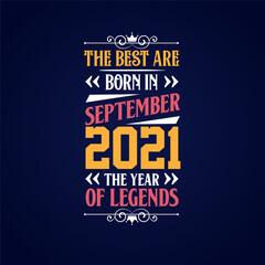 Best are born in September 2021. Born in September 2021 the legend Birthday