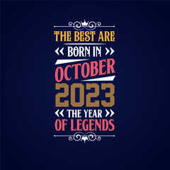 Best are born in October 2023. Born in October 2023 the legend Birthday
