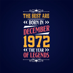 Best are born in December 1972. Born in December 1972 the legend Birthday