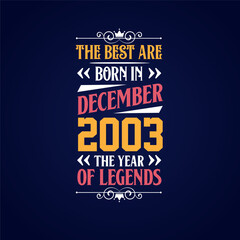 Best are born in December 2003. Born in December 2003 the legend Birthday