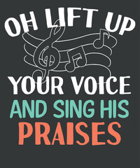 Oh lift up your voice and sing his praises t shirt design vector, Choir Director, vocal, singing, teacher, coach, choir, director, pitch, t-shirt, singer, gift, coaching