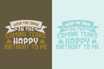Fototapeta premium Wish The Same In The Coming Years Happy Birthday To MeMy Day My Way My Birthday EPS JPG PNG, Liberty Birthday T-shirt, Birthday Shirt EPS JPG PNG, Custom Made Number T-shirt, Party top Boys and Girls,