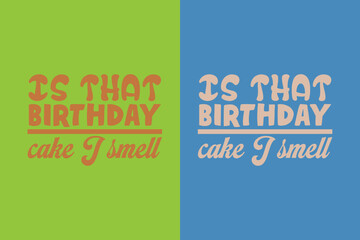 Is That Birthday Cake I Smell, My Day My Way My Birthday EPS JPG PNG, Liberty Birthday T-shirt, Birthday Shirt EPS JPG PNG, Custom Made Number T-shirt, Party top Boys and Girls,