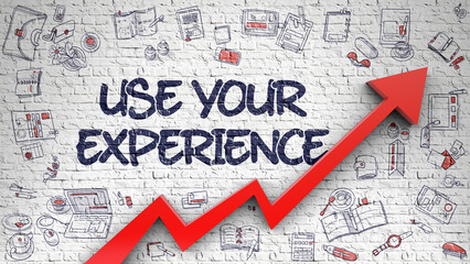 Use Your Experience Inscription on Line Style Illustation. with Red Arrow and Hand Drawn Icons Around. White Wall with Use Your Experience Inscription and Red Arrow. Business 3D Concept.