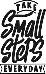 Take Small Steps Everyday, Motivational Typography Quote Design.