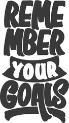 Fototapeta premium Remember Your Goals, Motivational Typography Quote Design.