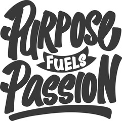 Purpose Fuels Passion, Motivational Typography Quote Design.