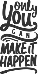 Only You Can Make It Happen, Motivational Typography Quote Design.