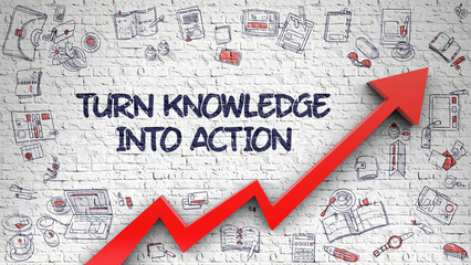 Turn Knowledge Into Action Drawn on Brick Wall. Illustration with Doodle Icons. Turn Knowledge Into Action - Modern Style Illustration with Hand Drawn Elements.
