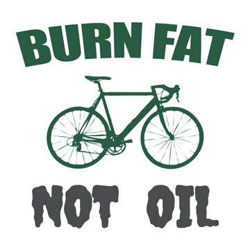 Burn fat not oil text design with bicycle decoration for bike lovers on white background