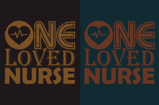 One Loved Nurse, Nursing Shirt, Nurse T-shirt, Nurse Life Shirt, Gift For Nurse, Gift For Nurse Mom, Nurses Gift, Gift For Student Nurse, Future Nurse T-shirt, Funny Nurse Shirt