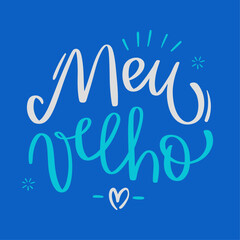 Meu velho. My old man in brazilian portuguese. Modern hand Lettering. vector.