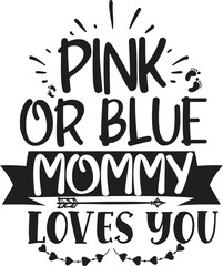 Pink Or Blue Mommy Loves You Funny Cute Pregnancy TShirt Design Vector