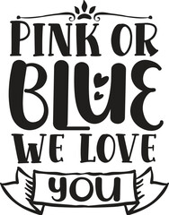 Pink or Blue We Love You Funny Cute Pregnancy TShirt Design Vector