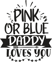 Pink or Blue Daddy Loves You Funny Cute Pregnancy TShirt Design Vector