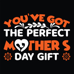 Fototapeta na wymiar You're got the perfect mother's day gift Happy mother's day shirt print template, Typography design for mother's day, mom life, mom boss, lady, woman, boss day, girl, birthday 