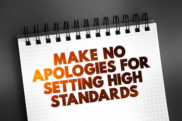 Make No Apologies For Setting High Standards text quote on notepad, concept background