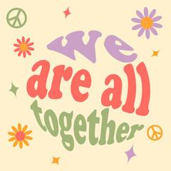 we are all together - vector design groovy lettering. Trendy print design for posters, cards, t-shirts. Colorful drawing quote
