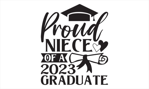 Proud Niece Of A 2023 Graduate - Graduation T Shirt Design, Hand drawn lettering phrase, Cutting and Silhouette, card, Typography Vector illustration for poster, banner, flyer and mug.