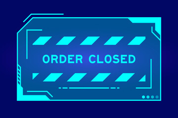 Futuristic hud banner that have word order closed on user interface screen on blue background