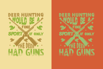 Deer Hunting Would Be A Fine Sport If Only The Deer Had Guns, Outdoor Hunting Shirt, Hunting Solves Most Of My Problems EPS JPG PNG, Deer Hunter Cut Files, deer hunting gift,