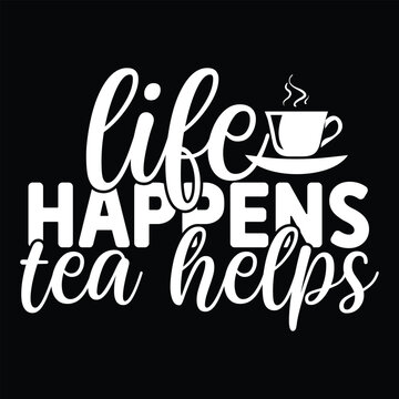 life happens tea helps svg design vector file