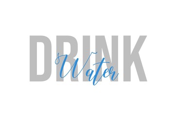 Simple modern typography design with text Drink Water. Isolated on a white background in tones of grey color. Hand Lettering Quote. Aesthetic Calligraphy.