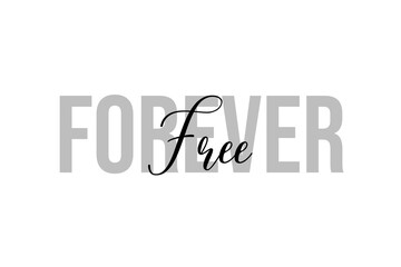 Simple modern typography design with text Forever Free. Isolated on a white background in tones of grey color. Hand Lettering Quote. Aesthetic Calligraphy.
