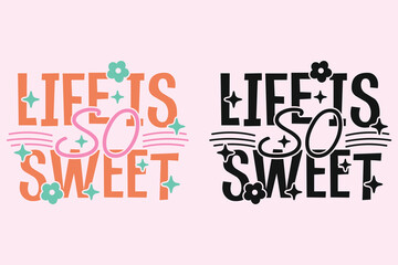 Life Is So Sweet groovy style inspirational design, Motivational retro 70s vector illustration, Positive slogan