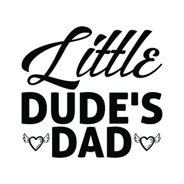 Little dude's dad, shirt design print template, Happy father's day, SVG T-shirt design