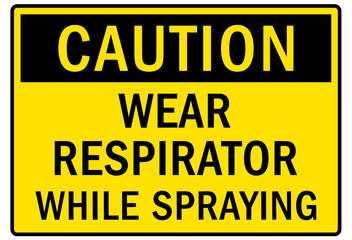 Wear respirator warning sign and labels wear respirator while spraying