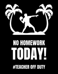 No Homework Today! Teachers' day

