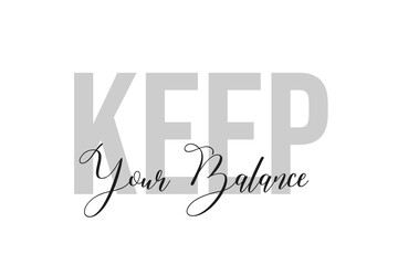 Keep Your Balance. Inspiration quotes lettering. Motivational typography. Calligraphic graphic design element. Isolated on white background.