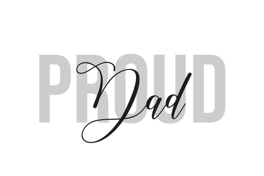 Proud Dad. Inspiration quotes lettering. Motivational typography. Calligraphic graphic design element. Isolated on white background.
